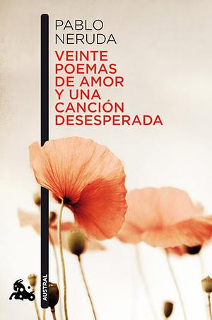 Veinte poemas de amor y una canción desesperada by Pablo Neruda