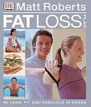 Matt Roberts' Fat Loss Plan: Feel Lean, Fit and Fabulous in Weeks by Matt Roberts