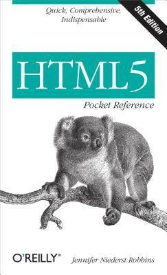 Html5 Pocket Reference: Quick, Comprehensive, Indispensable by Jennifer Robbins