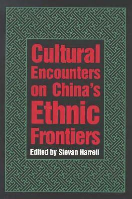 Cultural Encounters on China's Ethnic Frontiers by Stevan Harrell