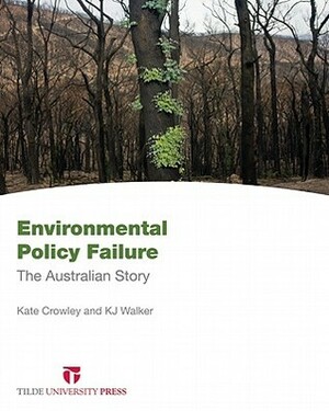 Environmental Policy Failure: The Australian Story by Kate Crowley, K.J. Walker