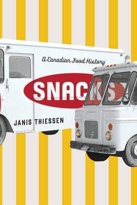 Snacks: A Canadian Food History by Janis Thiessen