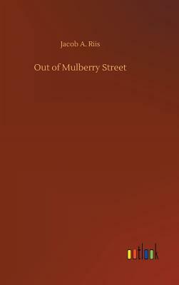 Out of Mulberry Street by Jacob A. Riis