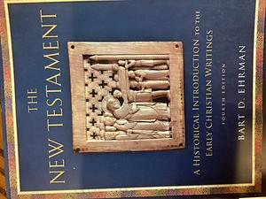 The New Testament: A Historical Introduction to the Early Christian Writings by Bart D. Ehrman