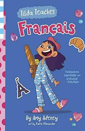 Tilda Teaches Francais by Katie Alexander, Amy Adeney