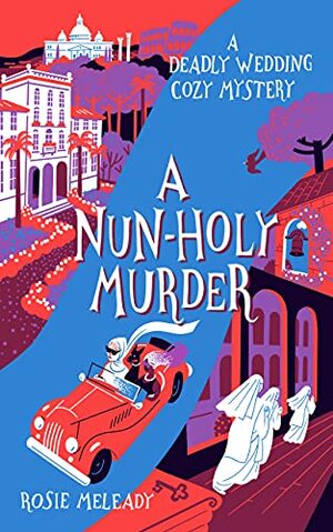 A Nun-Holy Murder by Rosie Meleady