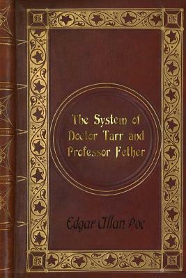 Edgar Allan Poe: The System of Doctor Tarr and Professor Fether by Edgar Allan Poe