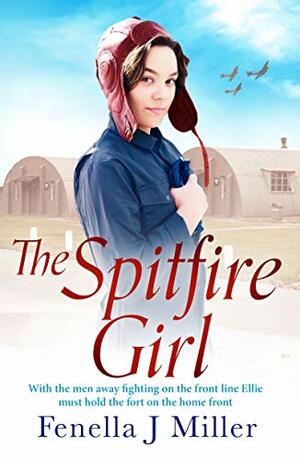 The Spitfire Girl: Heartwarming and emotional story of one girl's courage in WW2 by Fenella J. Miller