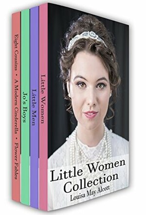 Little Women Collection: Little Women, Little Men, Eight Cousins and More by Louisa May Alcott