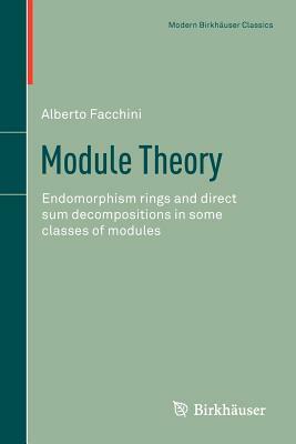 Module Theory: Endomorphism Rings and Direct Sum Decompositions in Some Classes of Modules by Alberto Facchini