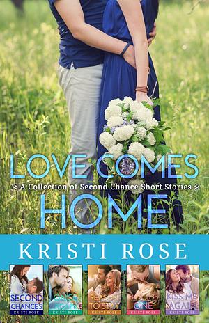 Love Comes Home by Kristi Rose, Kristi Rose