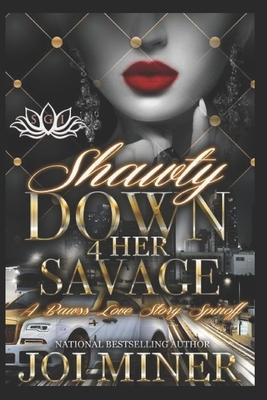 Shawty Down 4 Her Savage: A Bawss Love Story Spinoff by Joi Miner