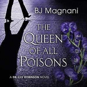 The Queen of All Poisons by BJ Magnani