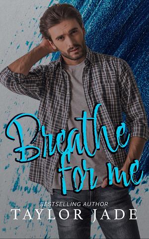 Breathe For Me by Taylor Jade