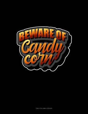 Beware of Candy Corn: Two Column Ledger by 