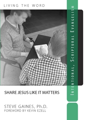 Share Jesus Like It Matters: Intentional Scriptural Evangelism by Steve Gaines