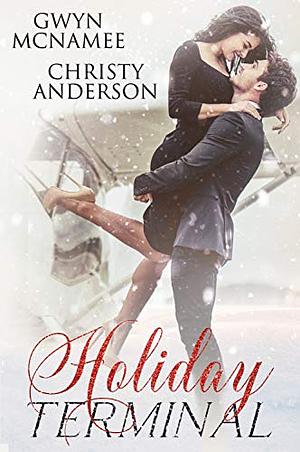 Holiday Terminal: (A Second Chance Secret Baby Billionaire Holiday Romance) by Christy Anderson, Gwyn McNamee