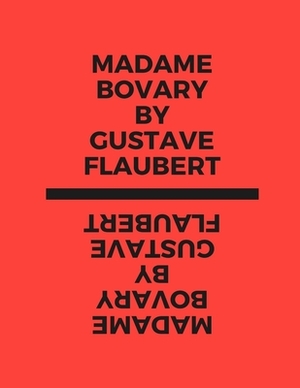 Madame Bovary by Gustave Flaubert by Gustave Flaubert