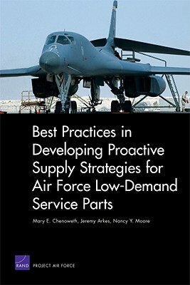 Best Practices in Developing Proactive Supply Strategies for Air Force Low-Demand Service Parts by Mary E. Chenoweth