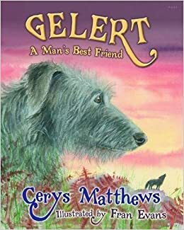 Gelert: A Man's Best Friend by Cerys Matthews, Fran Evans