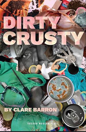 Dirty Crusty by Clare Barron