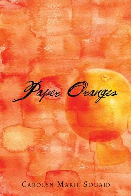 Paper Oranges by Carolyn Marie Souaid