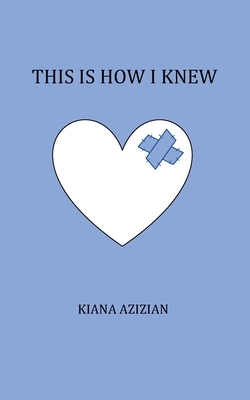this is how i knew by Kiana Azizian