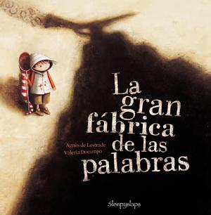 La gran fábrica de las palabras by Agnès de Lestrade