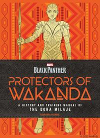 Protectors of Wakanda: A History and Training Manual for the Dora Milaje by Karama Horne