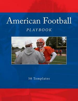 American Football Playbook: 50 Templates by Richard B. Foster