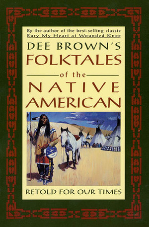 Dee Brown's Folktales of the Native American: Retold for Our Times by Dee Brown, Louis Mofsie