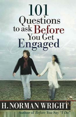 101 Questions to Ask Before You Get Engaged by H. Norman Wright