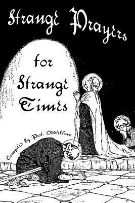 Strange Prayers for Strange Times by Craig Conley, Prof Oddfellow