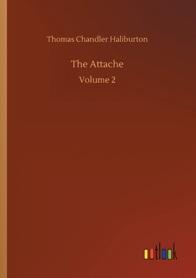 The Attache: Volume 2 by Thomas Chandler Haliburton