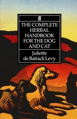The Complete Herbal Handbook for the Dog and Cat by Juliette De Bairacli Levy