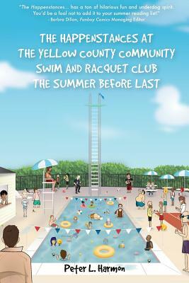 The Happenstances at the Yellow County Community Swim and Racquet Club the Summer Before Last by Peter L. Harmon