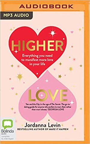 Higher Love: Everything you need to manifest more love in your life by Jordanna Levin