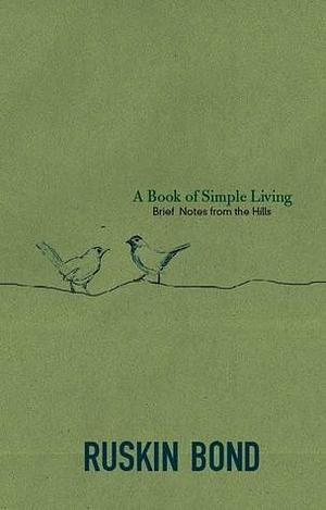 A Book of Simple Living by Ruskin Bond, Ruskin Bond