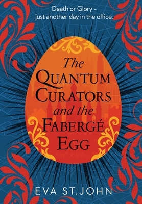 The Quantum Curators and the Fabergé Egg (LARGE PRINT) by Eva St John