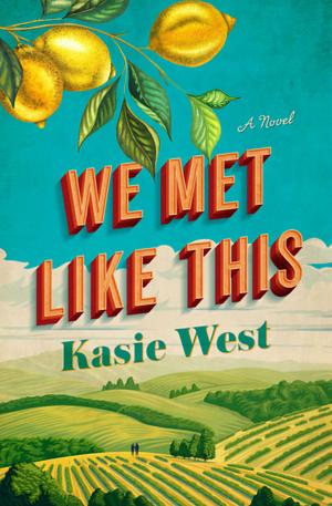 We Met Like This: A Novel by Kasie West