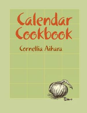 Calendar Cookbook by Cornellia Aihara