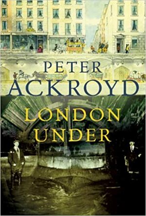 London Under by Peter Ackroyd