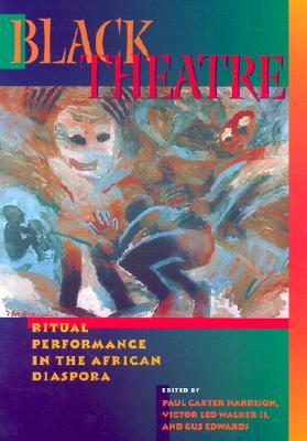 Black Theatre: Ritual Performance in the African Diaspora by Paul Carter Harrison