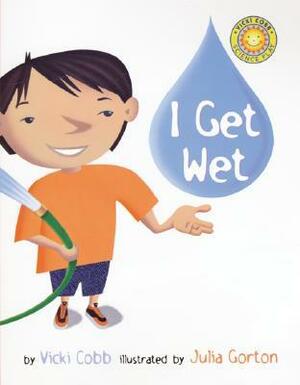 I Get Wet by Julia Gorton, Vicki Cobb
