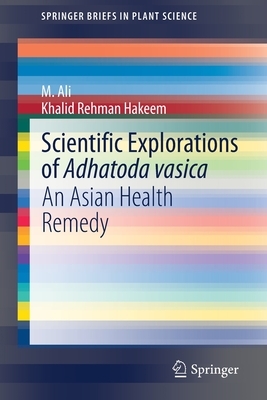 Scientific Explorations of Adhatoda Vasica: An Asian Health Remedy by M. Ali, Khalid Rehman Hakeem