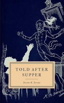 Told After Supper by Jerome K. Jerome