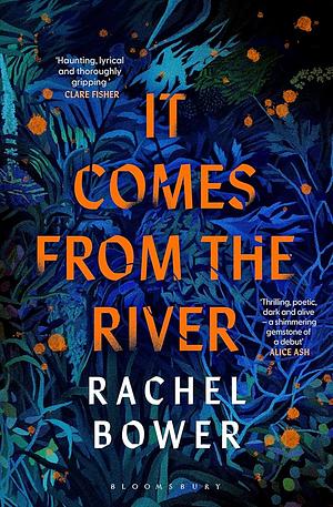 It Comes from the River by Rachel Bower