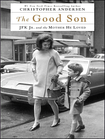 The Good Son: JFK Jr. and the Mother He Loved by Christopher Andersen