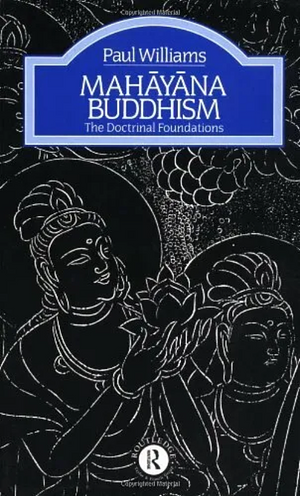 Mahāyāna Buddhism: The Doctrinal Foundations by Paul Williams