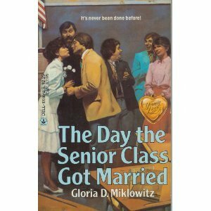 The Day the Senior Class Got Married by Gloria D. Miklowitz